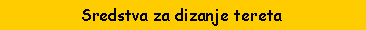 Text Box: Sredstva za dizanje tereta