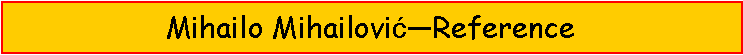 Text Box: Mihailo MihailovićReference