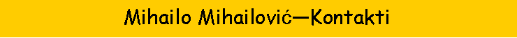 Text Box: Mihailo Mihailović�Kontakti